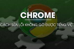 3 cách sửa lỗi không gõ được tiếng Việt trên Chrome